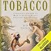 Tobacco: A Cultural History of How an Exotic Plant Seduced Civilization