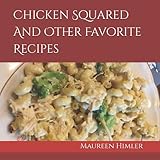 Chicken Squared And Other Favorite Recipes
