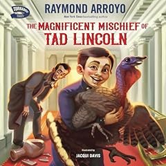 The Magnificent Mischief of Tad Lincoln Audiobook By Raymond Arroyo, Jacqui Davis cover art
