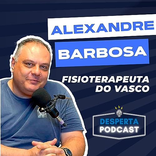 #07 - ALEXANDRE BARBOSA - "EU PAGUEI DO MEU BOLSO" - Desperta Podcast