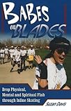 New Babes on Blades: Drop Physical, Mental & Spiritual Flab Through Inline Skating
