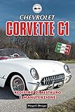  CHEVROLET CORVETTE C1: REGISTRO DI RESTAURO E MANUTENZIONE (Edizioni italiane)