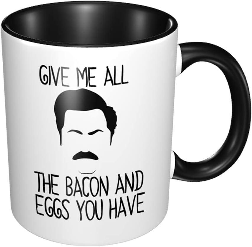 Give Me All The Bacon And Eggs You Have - Funny White Mug 11oz Coffee Mugs or Tea Cup Black