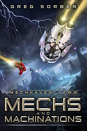 Mechs and Machinations (Mechhaven Book 2) by [Greg Sorber]