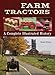Farm Tractors: A Complete Illustrated History (CompanionHouse Books) From 1890 to the Modern Day, How Tractors Changed the Way Farmers Worked