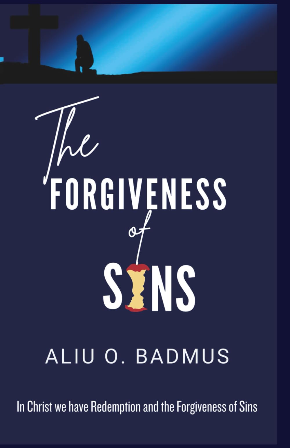 THE FORGIVENESS OF SINS: In Christ we have Redemption and the Forgiveness of Sins