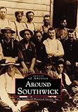  Around Southwick, MA (IMG) (Images of America) by Southwick Historical Society Inc. (1997-04-01)