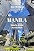 Manila Travel Guide 2024 Edition: Manila Unveiled: An Insider's Handbook to Unraveling the Rich Tapestry of Culture, History, Culinary Delights and Hidden ... (Roy McKean Travel Tour Resources 60)