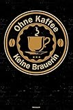 Ohne Kaffee keine Brauerin Notizbuch: Brauerin Journal DIN A5 liniert 120 Seiten Geschenk