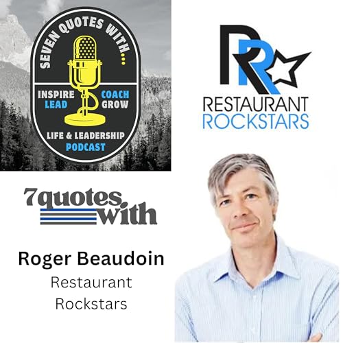 Leadership Without a Finish Line: 7 Quotes on Growth, Fear, and Purpose with Roger Beaudoin