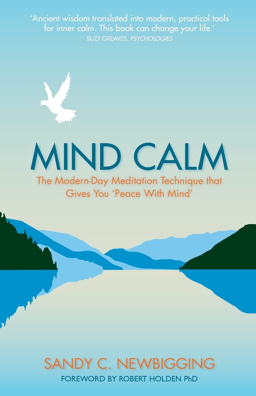 Mind Calm: The Modern-Day Meditation Technique that Proves the Secret to Success is Stillness: The Modern-Day Meditation Technique that Gives You 'Peace with Mind'
