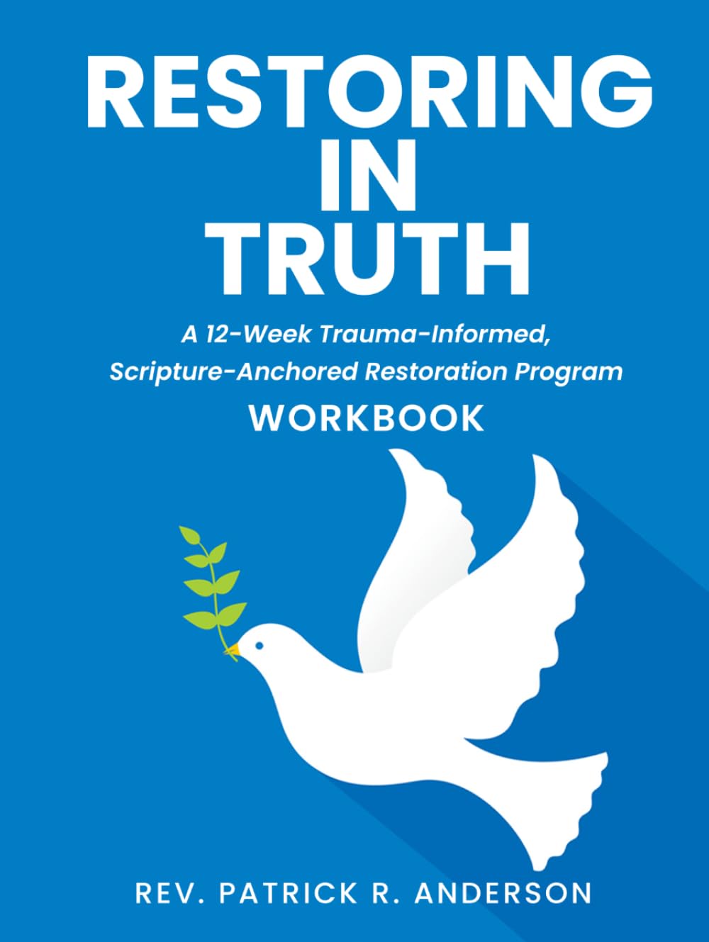 Restoring in Truth: Betrayed Wife Recovery Workbook: A 12-Week Trauma-Informed, Scripture- Anchored Restoration Program