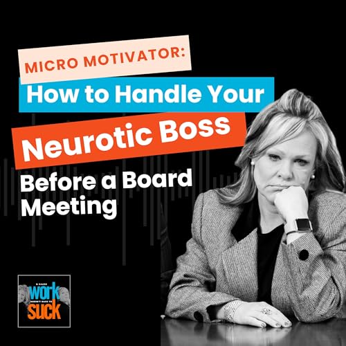 305: Micro Motivator: How to Handle Your Neurotic Boss Before a Board Meeting