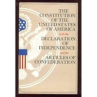 The Constitution of the United States, Declaration of Independence, and Articles of Confederation