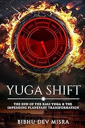 YUGA SHIFT: THE END OF THE KALI YUGA & THE