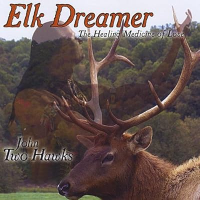 Elk Dreamer ~ The Healing Medicine of Love