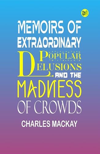 Memoirs of Extraordinary Popular Delusions and the Madness of Crowds