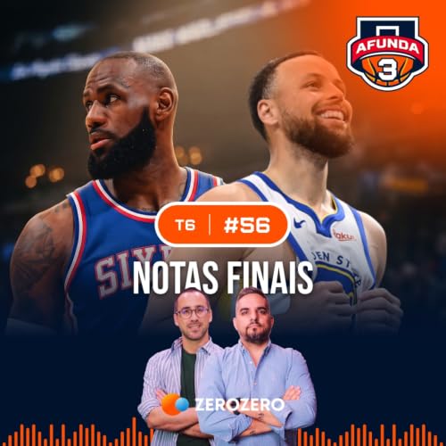 T6, Ep. 56 | Notas finais sobre Lebron, Curry e o ver&atilde;o