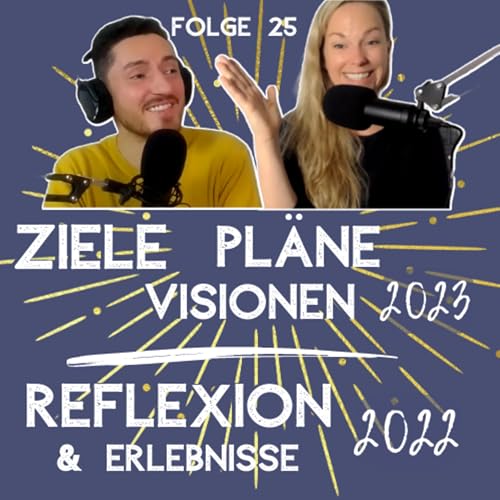 『Bye bye 2022 | Willkommen neues Jahr! | Unsere Pl&auml;ne, Visionen, Ziele f&uuml;r 2023 | Folge 25』のカバーアート