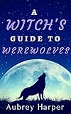 A Witch's Guide to Werewolves (A Book & Candle Mystery Book 2)