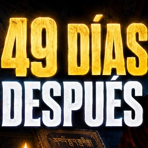 Los 49 D&iacute;as Despu&eacute;s de Morir Explicados: El Viaje del Alma Seg&uacute;n el Libro Tibetano de los Muertos