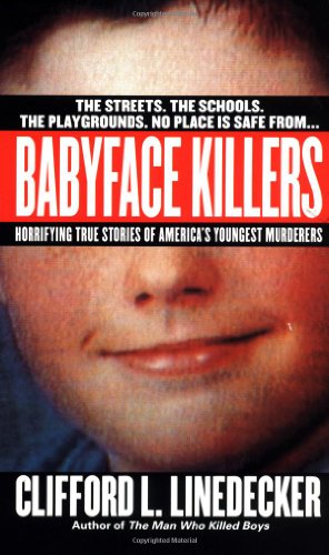 Babyface Killers: Horrifying True Stories of America's Youngest Murderers