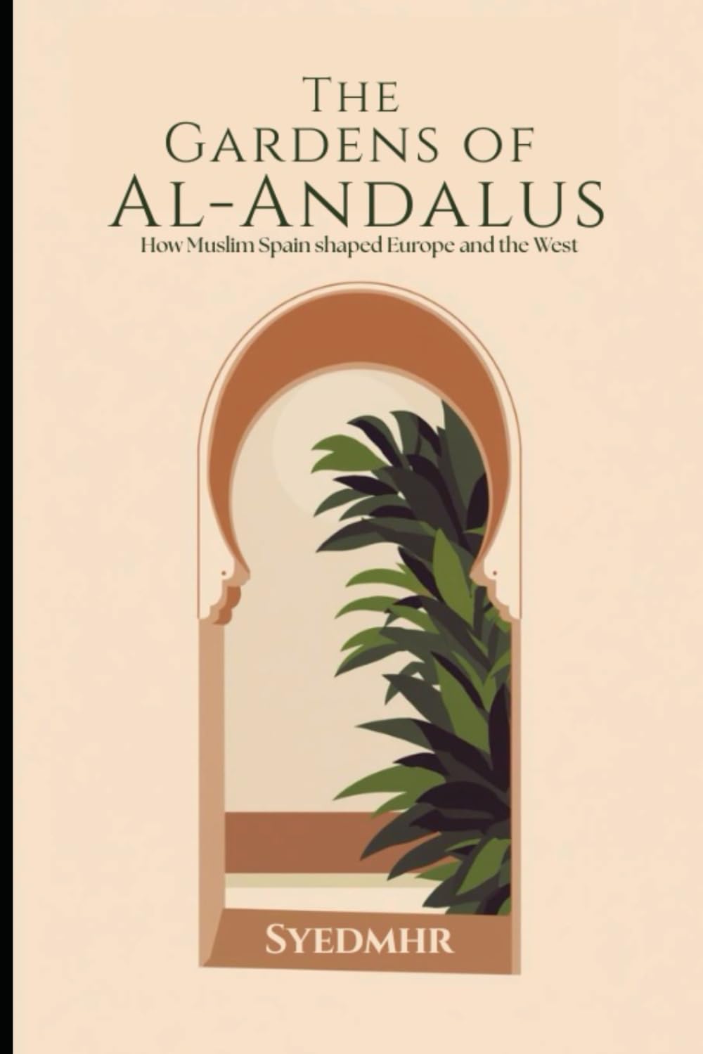 The Gardens of Al-Andalus: How Muslim Spain Shaped Europe and the West