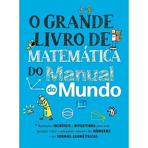 O grande livro de matemática do Manual do Mundo: Anotações incríveis e divertidas para você aprender sobre o intrigante universo dos números e das formas geométricas O grande livro de matemática do Manual do Mundo: Anotações incríveis e divertidas para você aprender sobre o intrigante universo dos números e das formas geométricas