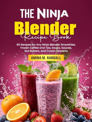 The Ninja Blender Recipe Book : 60 Recipes for Any Ninja Blender — Smoothies, Frozen Coffee and Tea, Soups, Sauces, Nut Butters, and Frozen Desserts image 2
