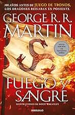Fuego y Sangre (Canción de Hielo y Fuego): 300 años antes de Juego de Tronos. (Dinastía Targaryen: La Casa del Dragón) (Best Seller)