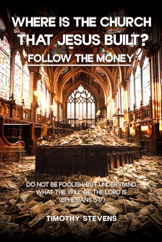 Where is the Church that Jesus Built: Follow the Money