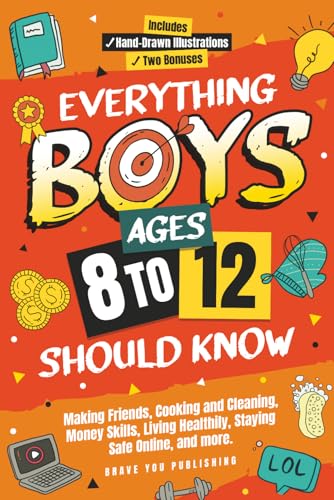 Everything Boys Ages 8-12 Should Know: Making Friends, Cooking And Cleaning, Money Skills, Living Healthily,...