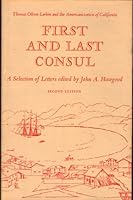First and Last Consul: Thomas O. Larkin and the Americanization of California 0870151843 Book Cover