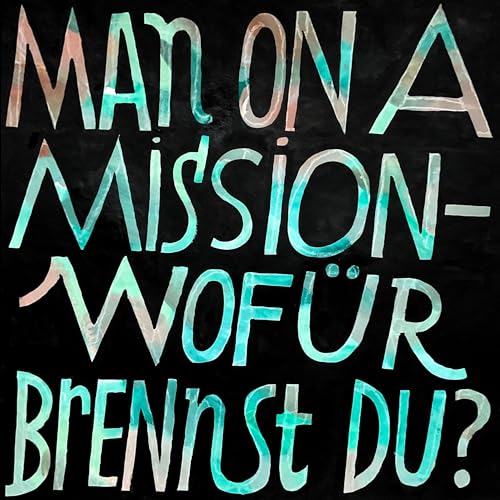 MAN ON A MISSION &ndash; Wof&uuml;r brennst Du?