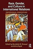 Race, Gender, and Culture in International Relations: Postcolonial Perspectives