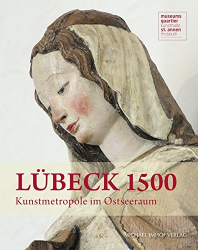 Lübeck 1500: Kunstmetropole im Ostseeraum