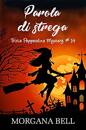 Morgana Bell - Trixie Pepperdine Mystery 14. Parola di Strega (2021)