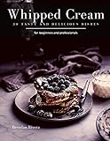 Whipped Cream: 30 tasty and delicious dishes
