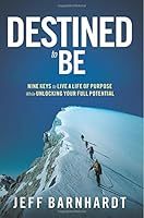 Destined to Be: Nine Keys to Discover Your Purpose While Unlocking Your Potential 099583640X Book Cover
