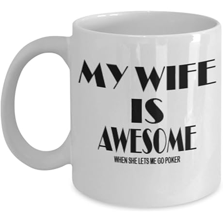 Funny Poker Gifts Coffee Mug - My Wife Is Awesome When She Let Me Go