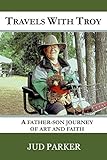 Travels With Troy: A father-son journey of art and faith