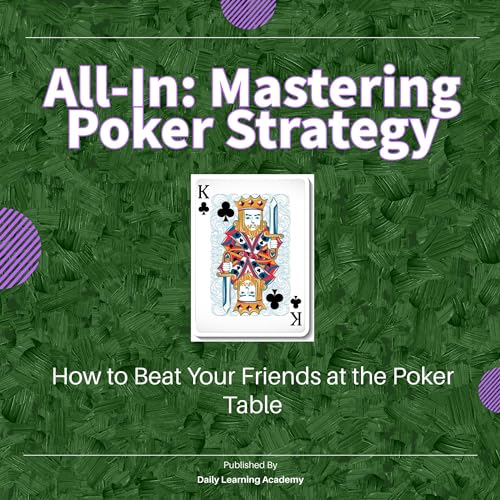 All-In: Mastering Poker Strategy: How to Beat Your Friends at the Poker Table
