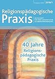  40 Jahre Religionspädagogische Praxis (Religionspädagogische Praxis / Zeitschrift für eine ganzheitliche Glaubensverkündigung)