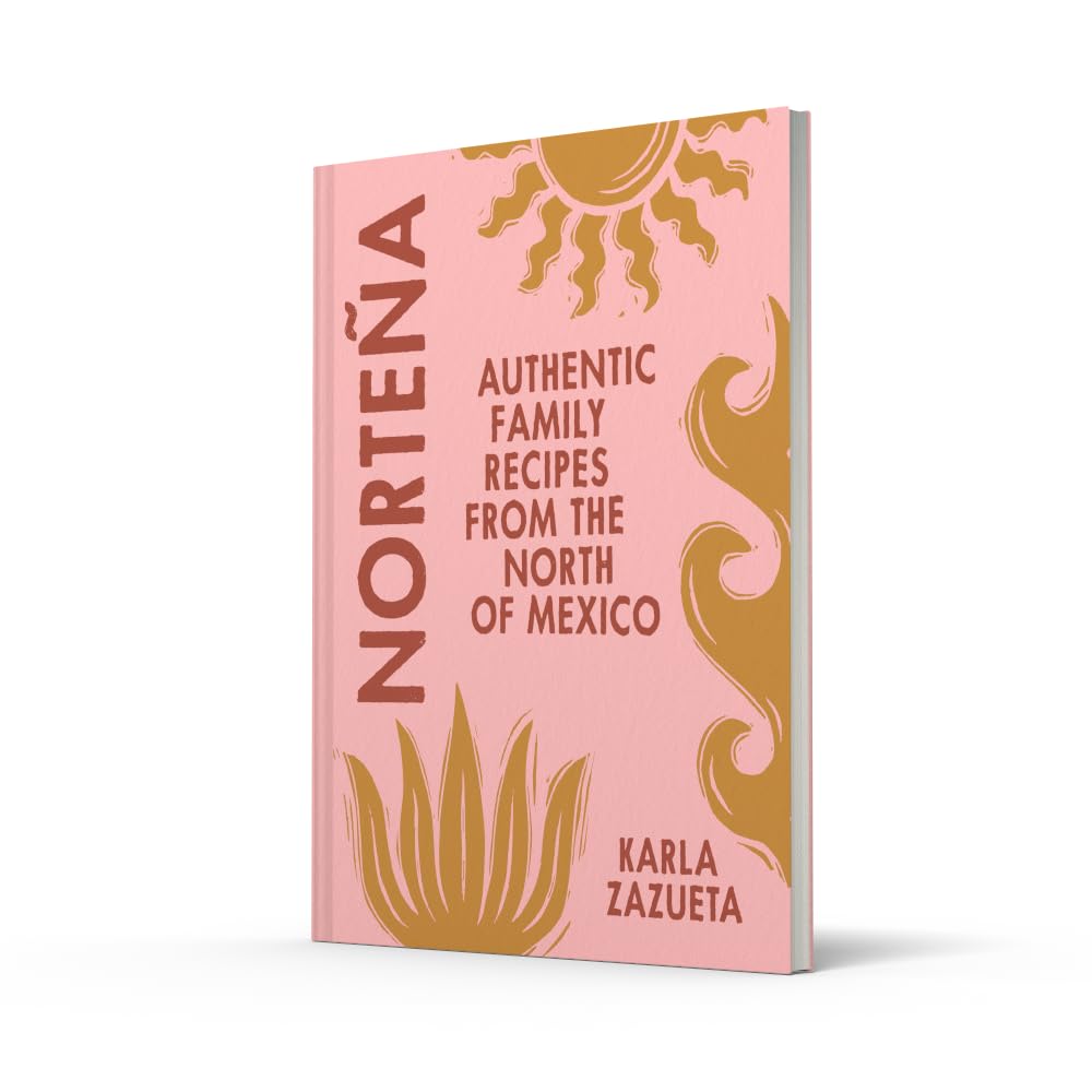 Norteña: Authentic Mexican cookbook recipes, perfect for family food and feasting