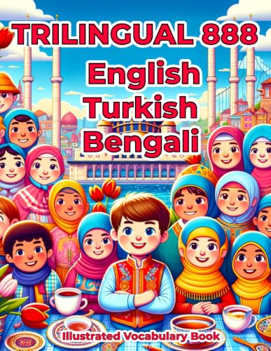 Trilingual 888 English Turkish Bengali Illustrated Vocabulary Book: Colorful Edition