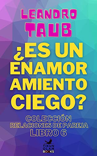 ¿Es un enamoramiento ciego? (Relaciones de pareja nº 6)