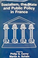 Socialism, the State and Public Policy in France 0861875478 Book Cover