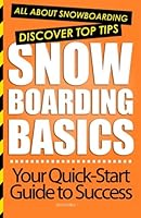 Snowboarding Basics: All About Snowboarding 1479394505 Book Cover
