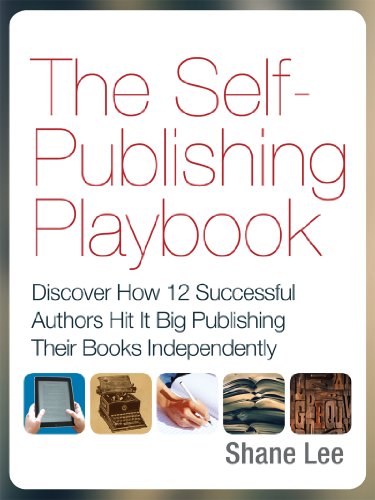 The Self-Publishing Playbook: Discover How 12 Successful Authors Hit It