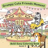 Grumpy Cute Friends Moment: Bold & Easy Animal Coloring Book for All Age